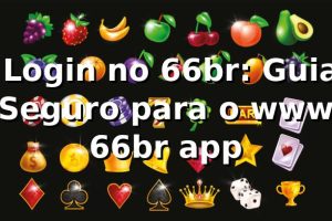 ⭐ Login no 66br: Guia Seguro para o www 66br app