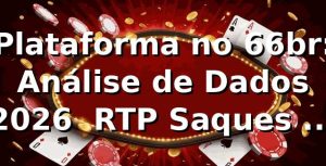 Plataforma no 66br: Análise de Dados 2026 📊 RTP, Saques e Performance